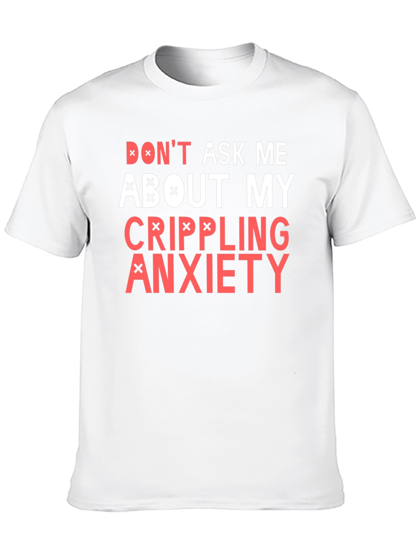 Crippling Anxiety T-Shirt - Dont Ask Me Funny Tee