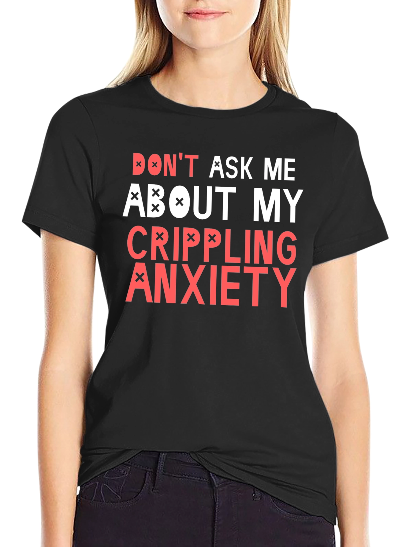 Crippling Anxiety T-Shirt - Dont Ask Me Funny Tee