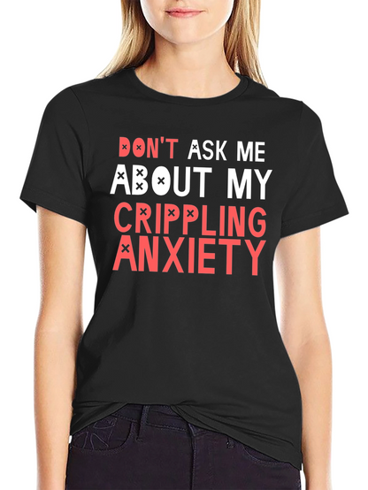 Crippling Anxiety T-Shirt - Dont Ask Me Funny Tee