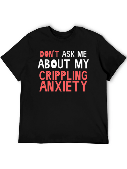 Crippling Anxiety T-Shirt - Dont Ask Me Funny Tee