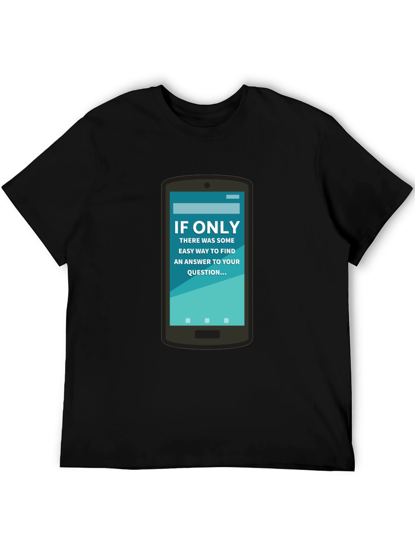 If Only Answer Tee - Smartphone Humor Shirt