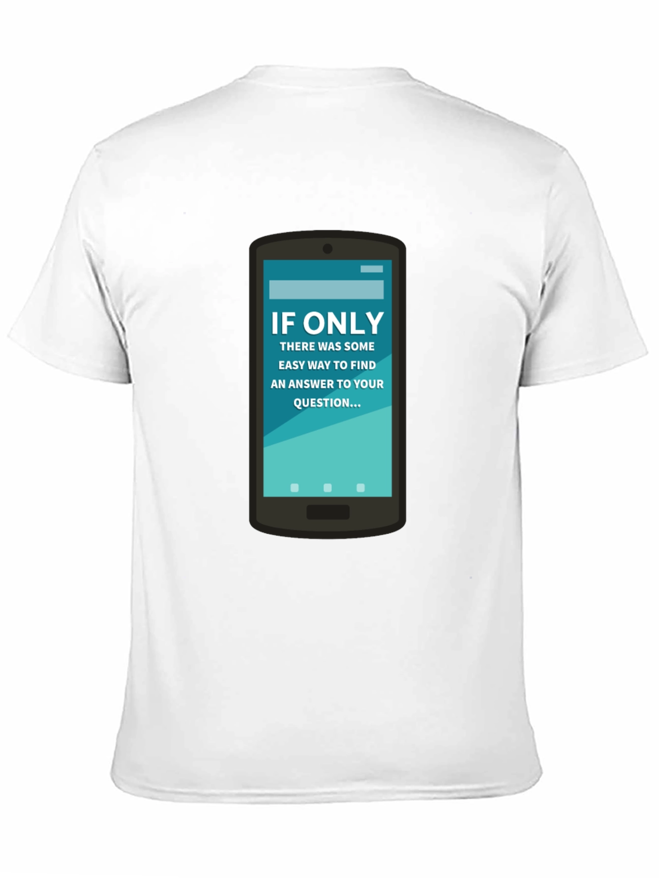 If Only Answer Tee - Smartphone Humor Shirt