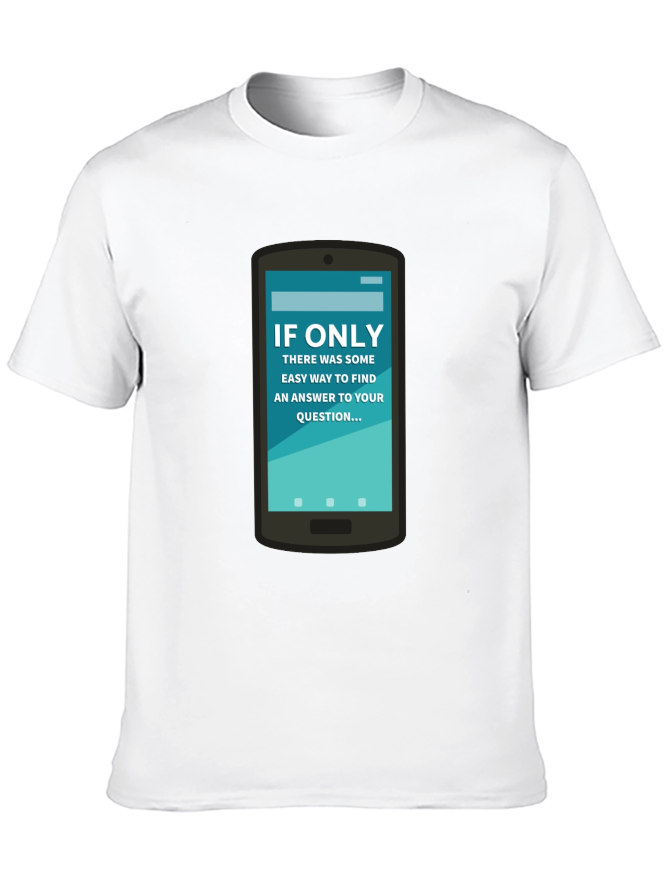 If Only Answer Tee - Smartphone Humor Shirt