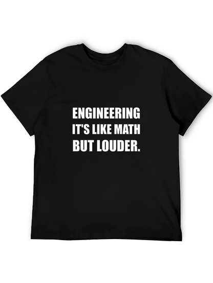 Engineering: Its Like Math But Louder T-Shirt