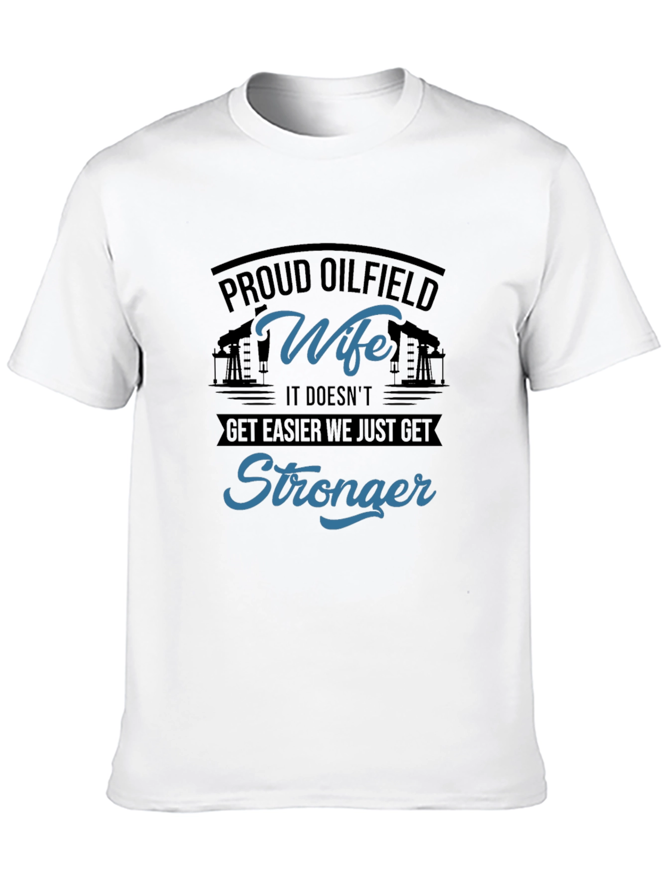 Proud Oilfield Wife T-Shirt - Stronger