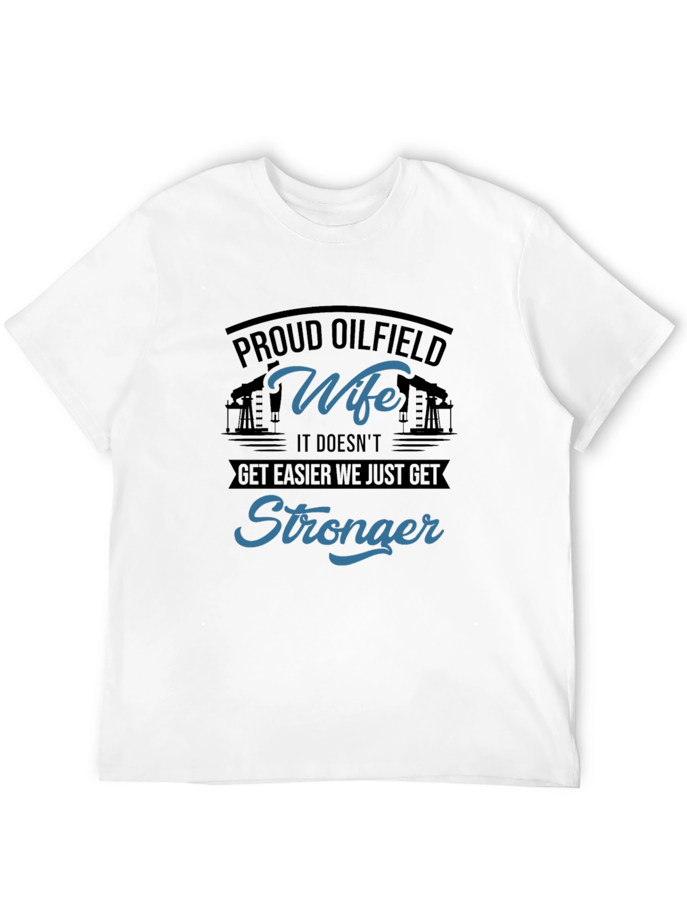 Proud Oilfield Wife T-Shirt - Stronger