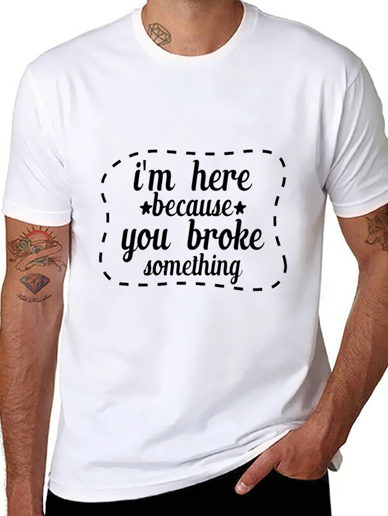 Im Here Because You Broke Something Black T-Shirt