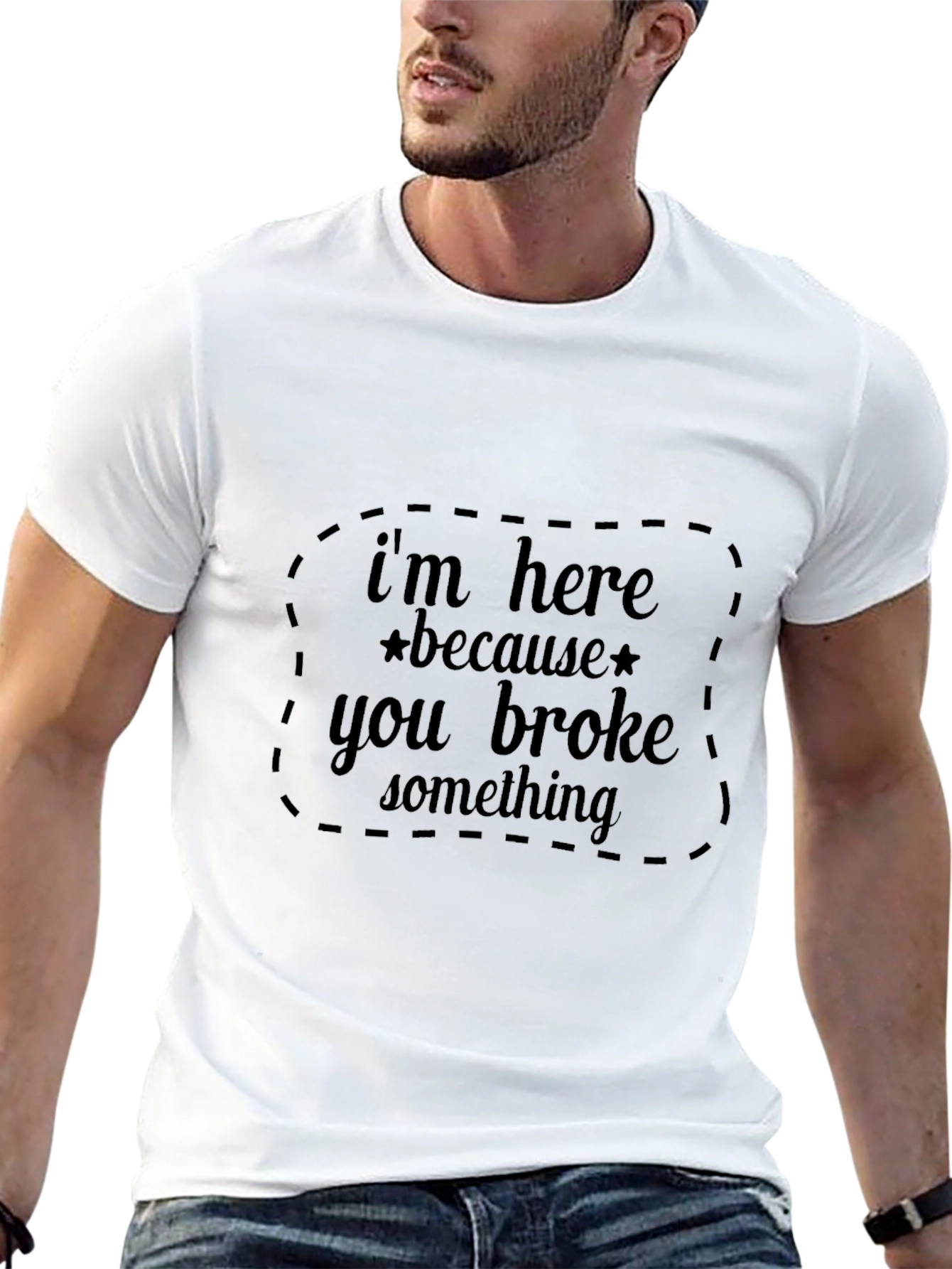 Im Here Because You Broke Something Black T-Shirt
