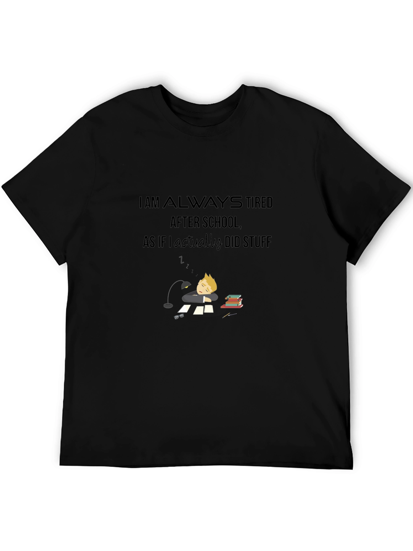I Am Always Tired T-Shirt - Soft Cotton Blend