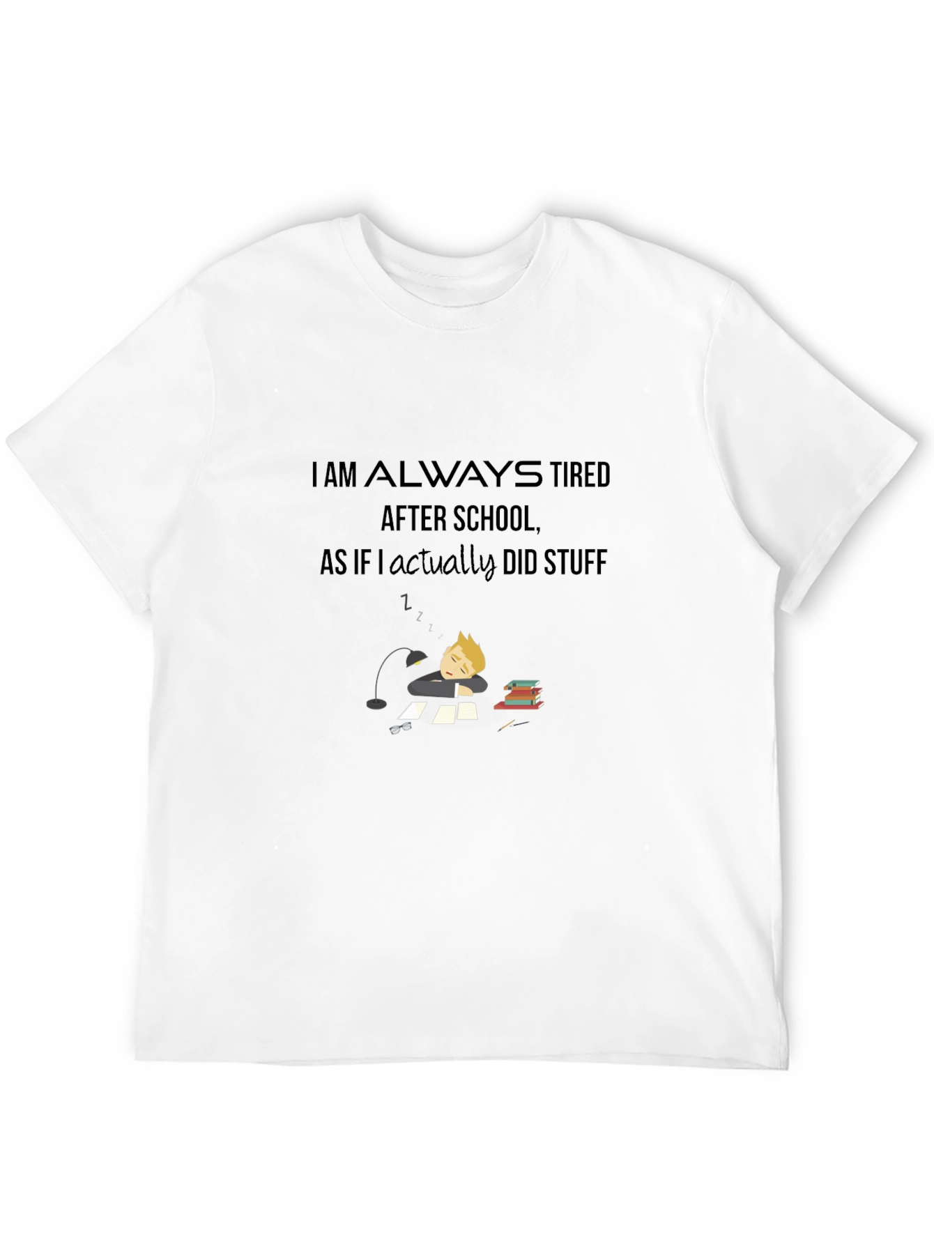 I Am Always Tired T-Shirt - Soft Cotton Blend