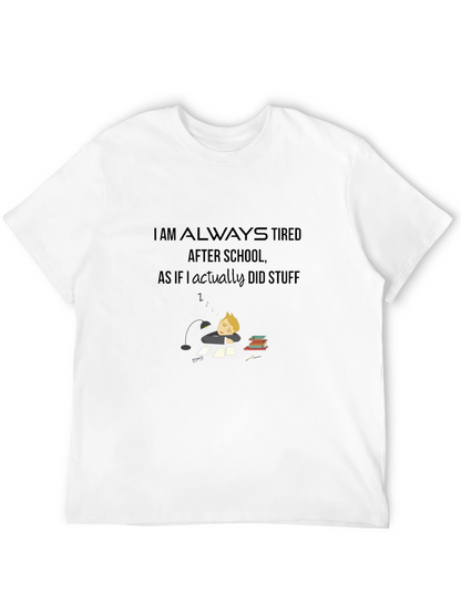 I Am Always Tired T-Shirt - Soft Cotton Blend