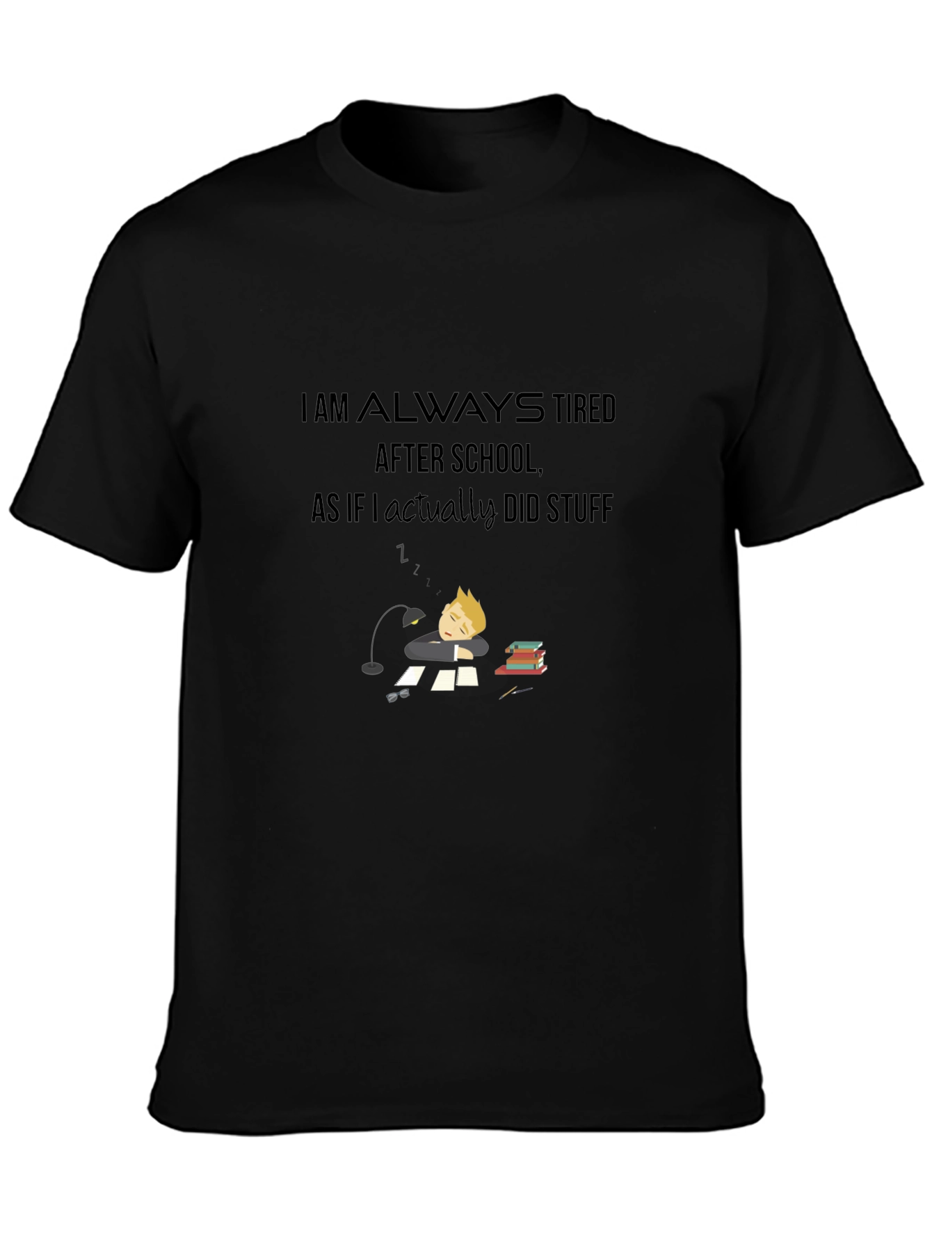 I Am Always Tired T-Shirt - Soft Cotton Blend