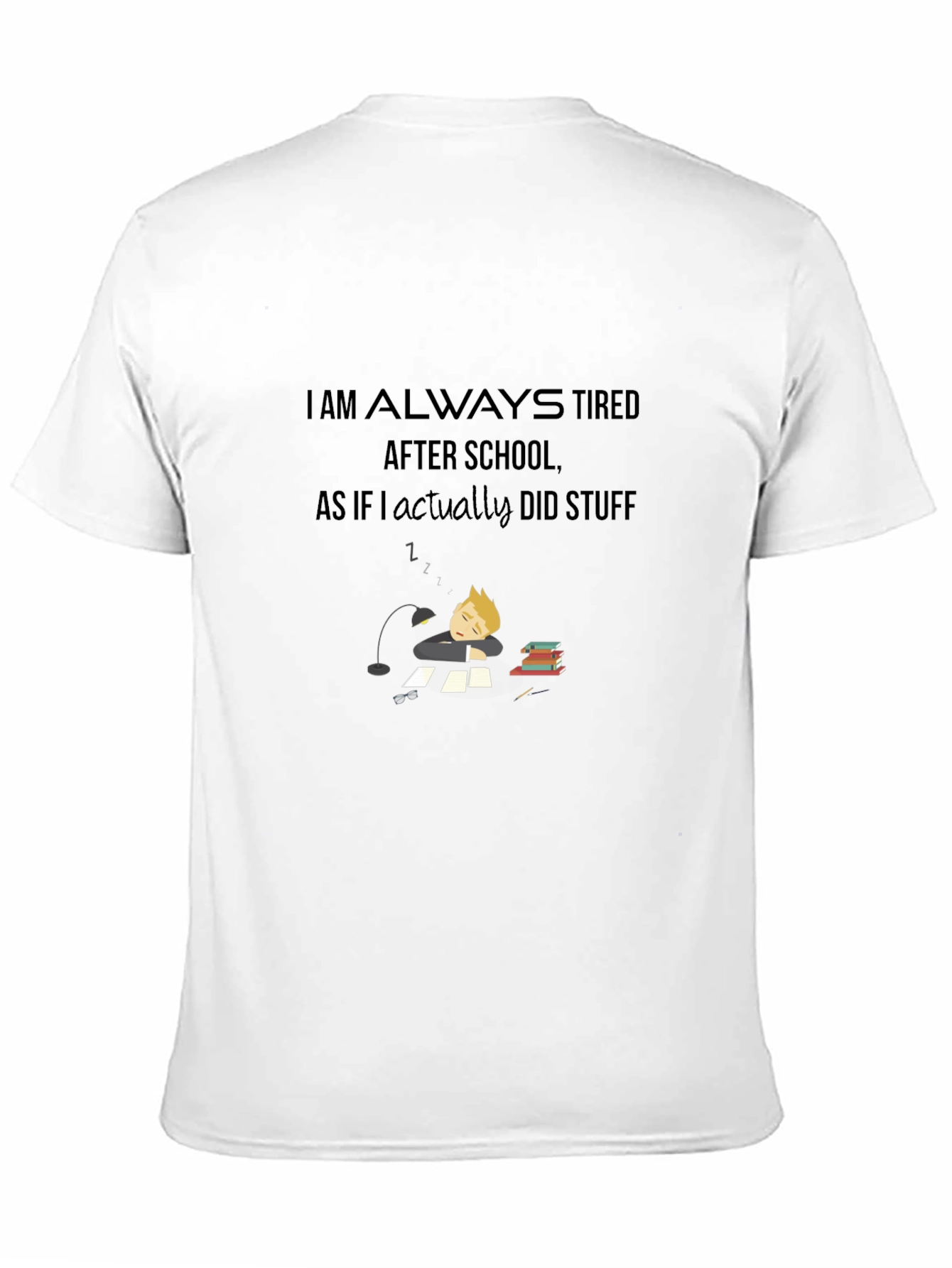 I Am Always Tired T-Shirt - Soft Cotton Blend