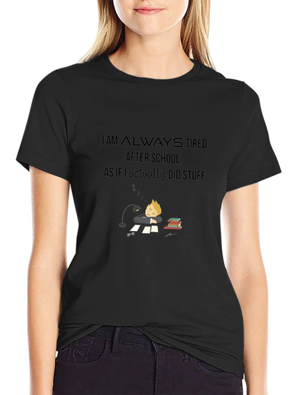 I Am Always Tired T-Shirt - Soft Cotton Blend