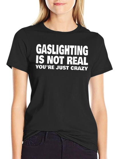 Gaslighting Is Not Real Funny Graphic Tee