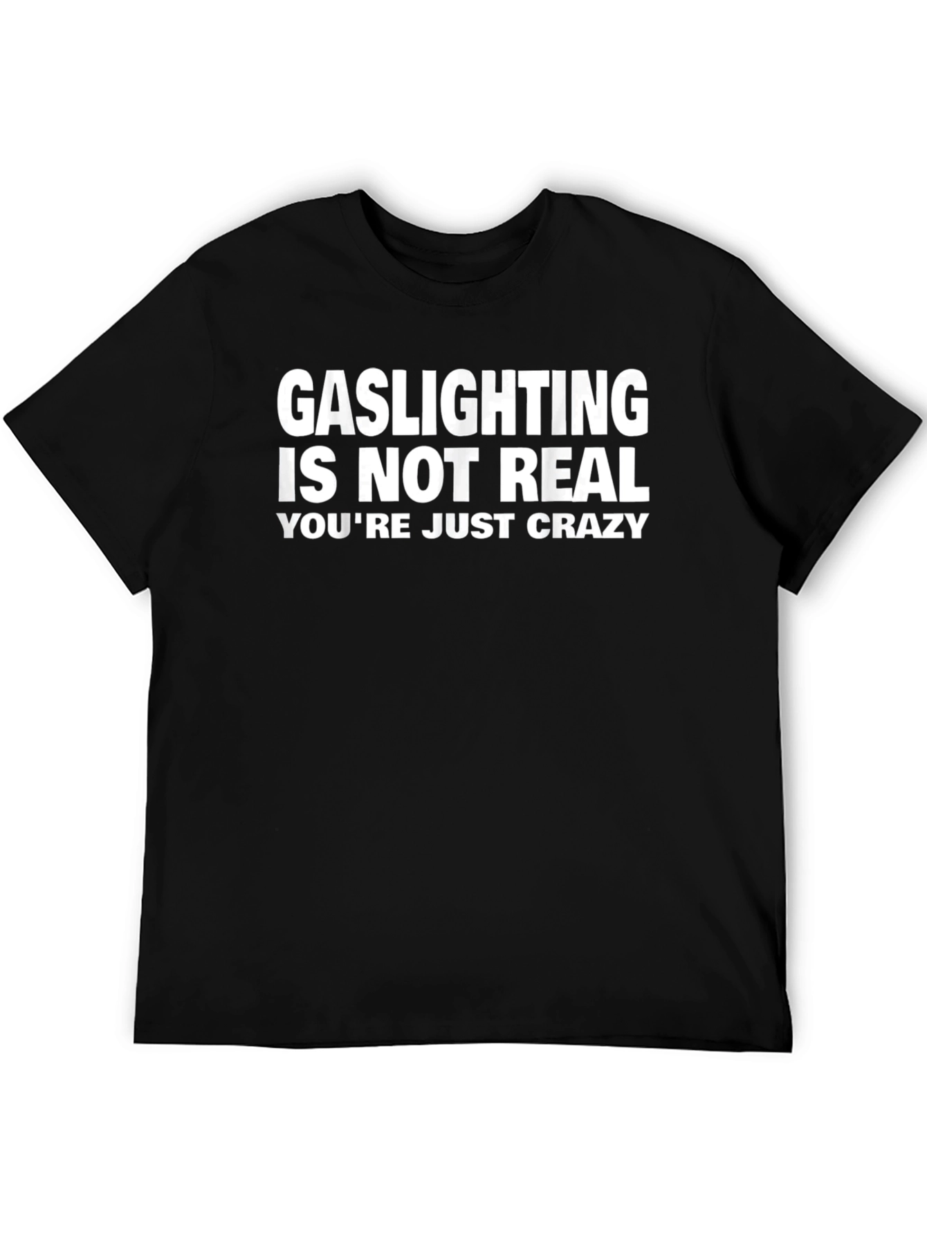 Gaslighting Is Not Real Funny Graphic Tee