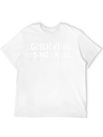 Gaslighting Is Not Real Funny Graphic Tee