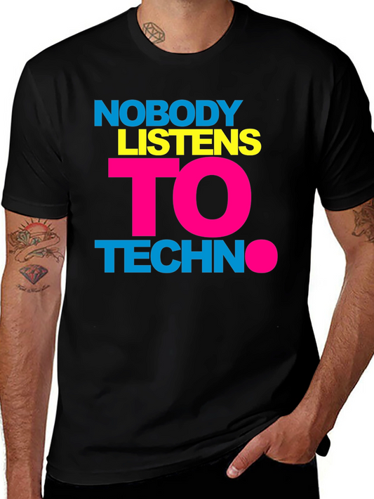 Nobody Listens to Techno T-Shirt - Bold Graphic Tee