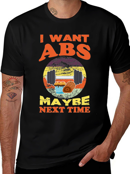 I Want Abs Maybe Next Time T-Shirt