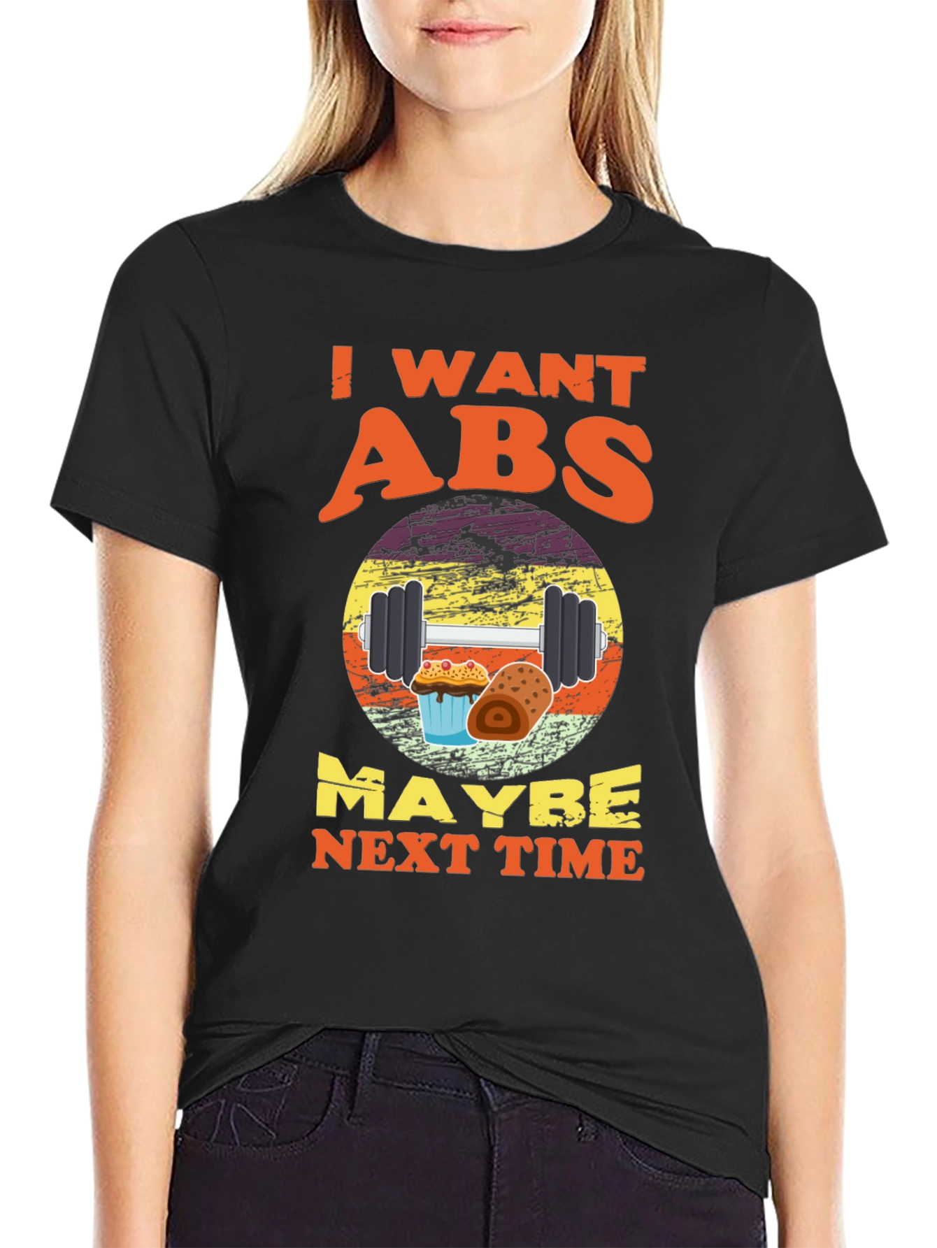 I Want Abs Maybe Next Time T-Shirt