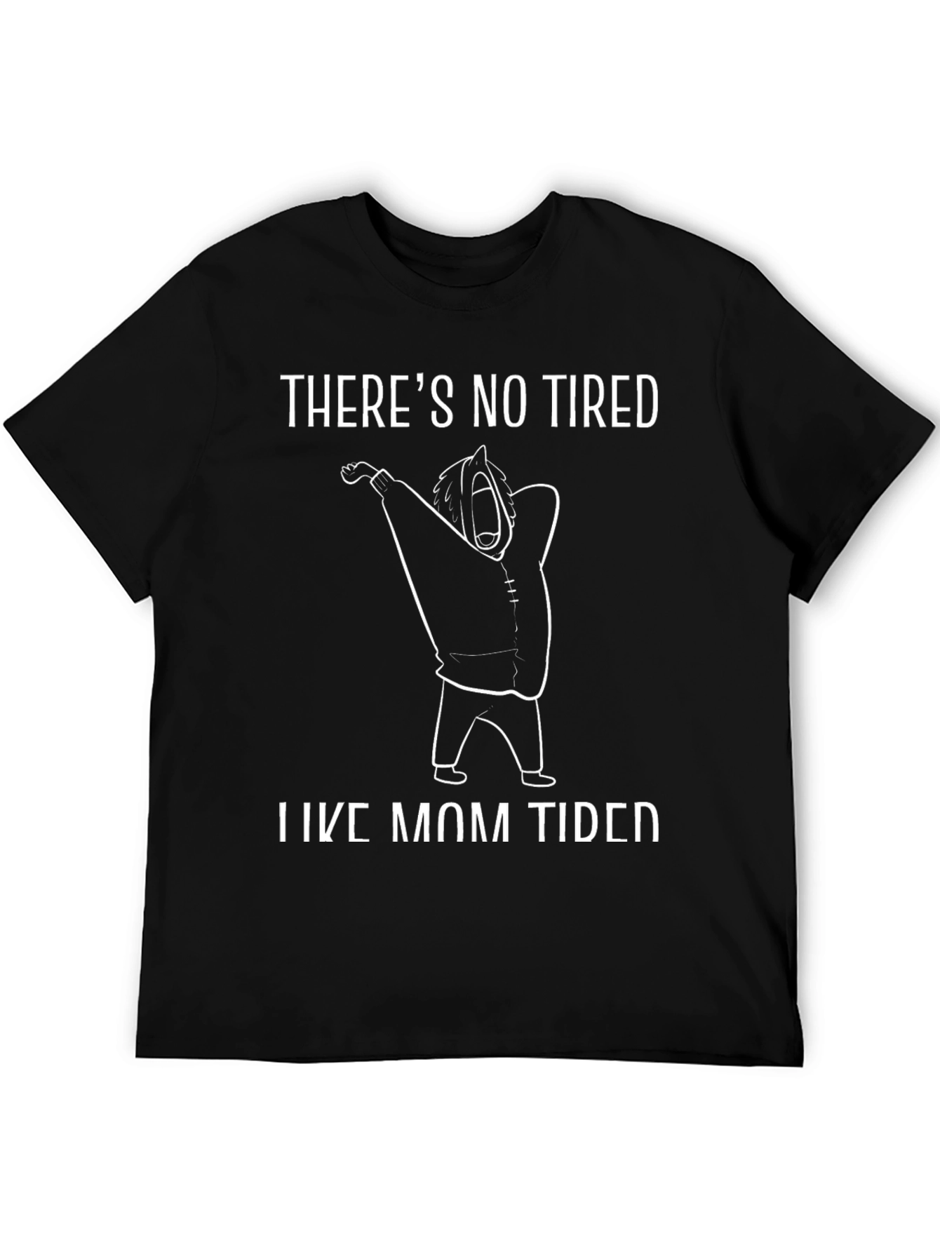 Theres No Tired Like Mom Tired Black T-Shirt