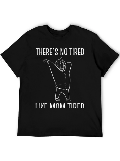 Theres No Tired Like Mom Tired Black T-Shirt