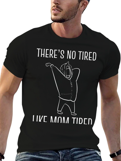 Theres No Tired Like Mom Tired Black T-Shirt