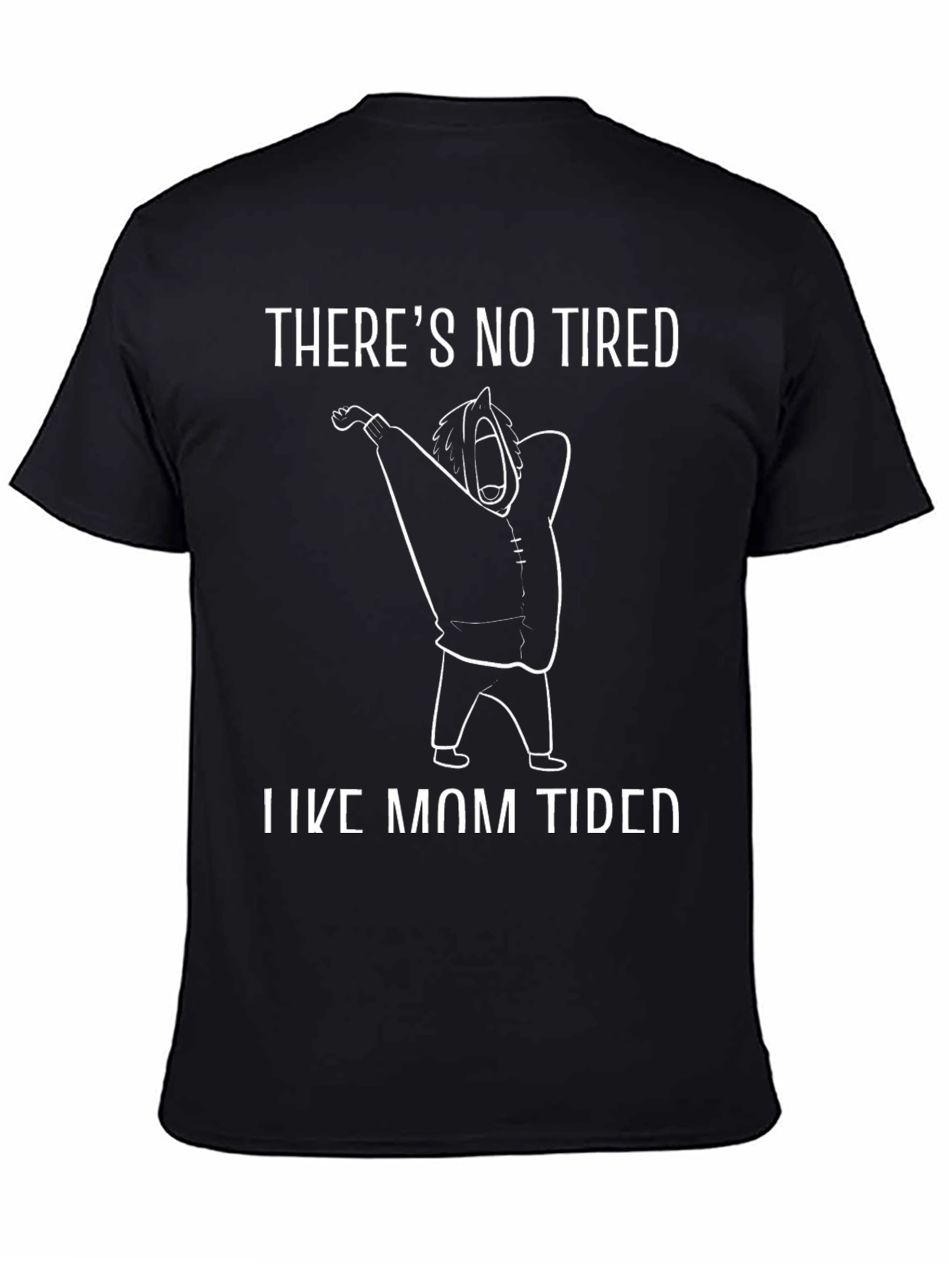 Theres No Tired Like Mom Tired Black T-Shirt