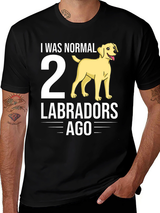 I Was Normal 2 Labradors Ago Funny Dog T-Shirt