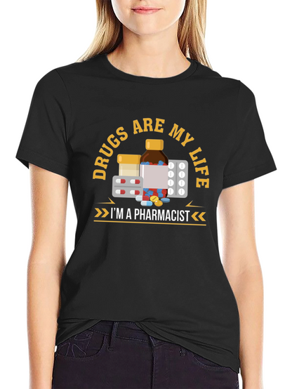 Drugs are My Life Pharmacist T-Shirt