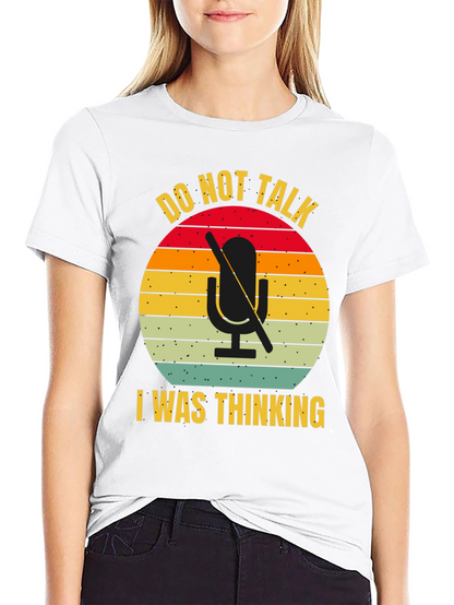 Do Not Talk I Was Thinking T-Shirt