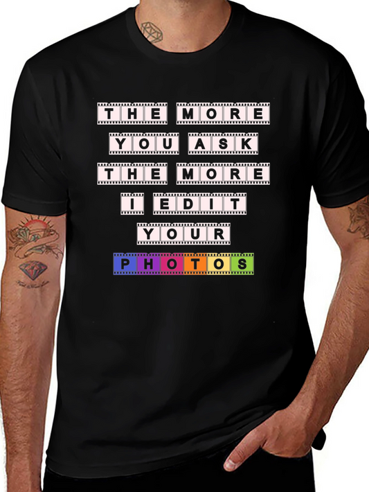 The More You Ask I Edit T-Shirt