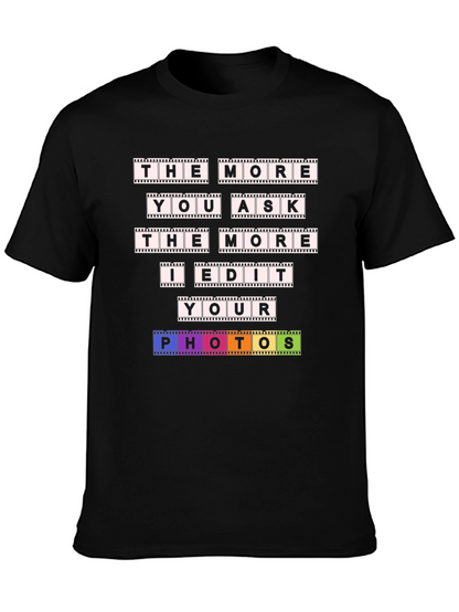 The More You Ask I Edit T-Shirt