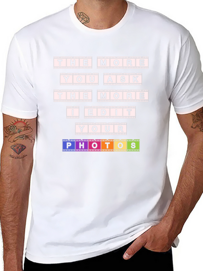 The More You Ask I Edit T-Shirt