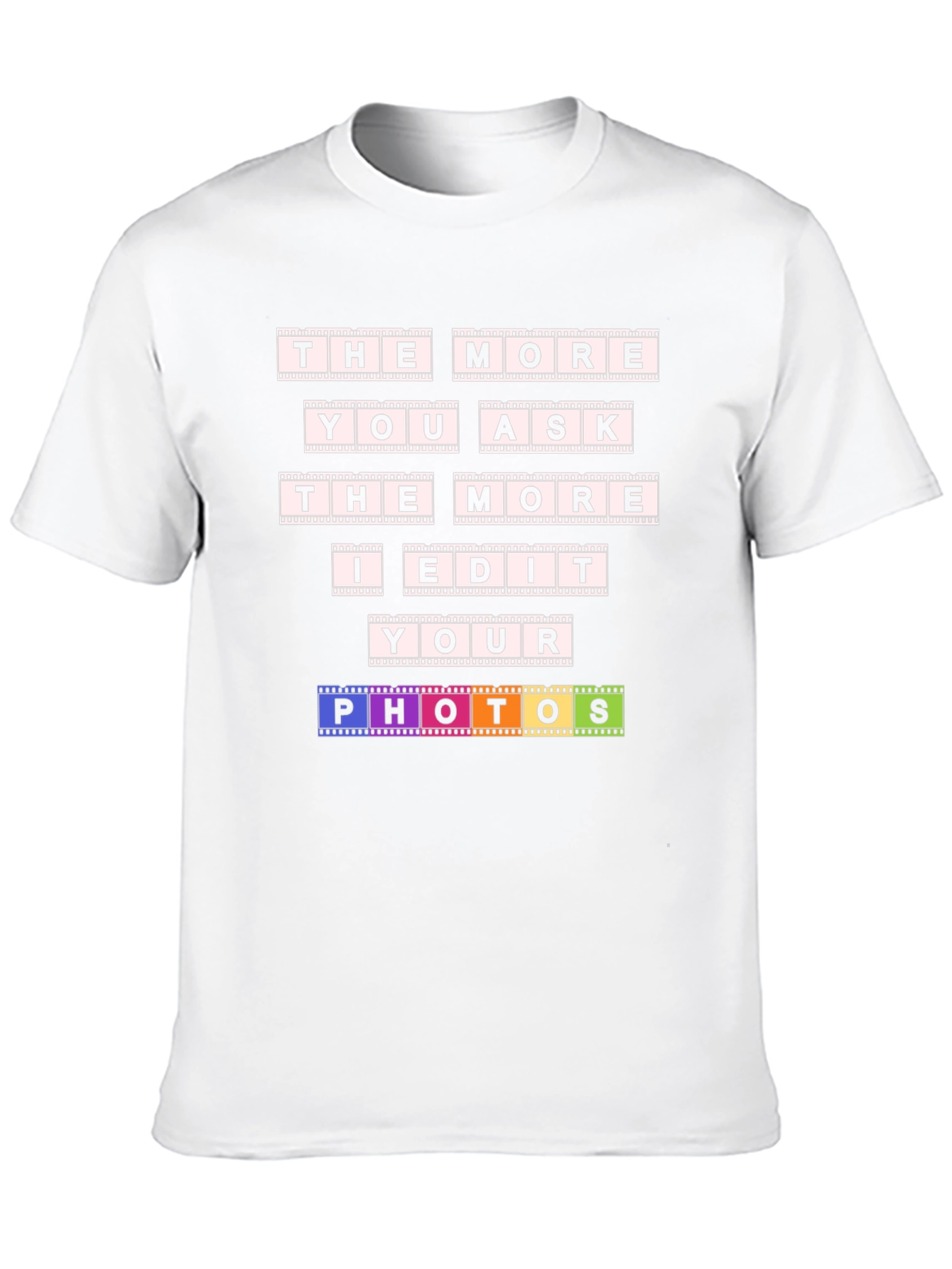 The More You Ask I Edit T-Shirt