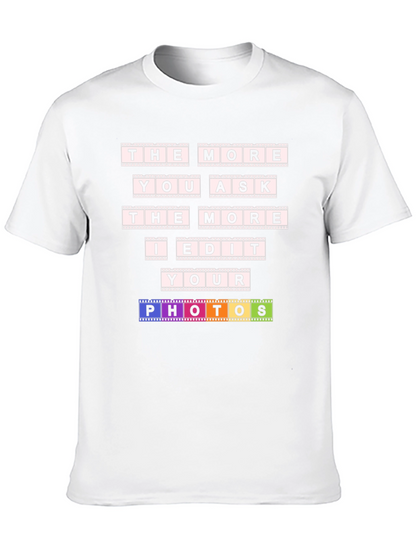 The More You Ask I Edit T-Shirt