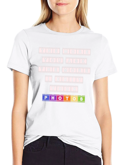 The More You Ask I Edit T-Shirt