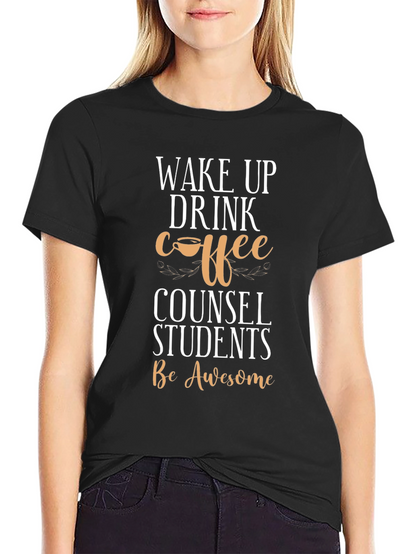 Wake Up Drink Coffee Counsel Students T-Shirt