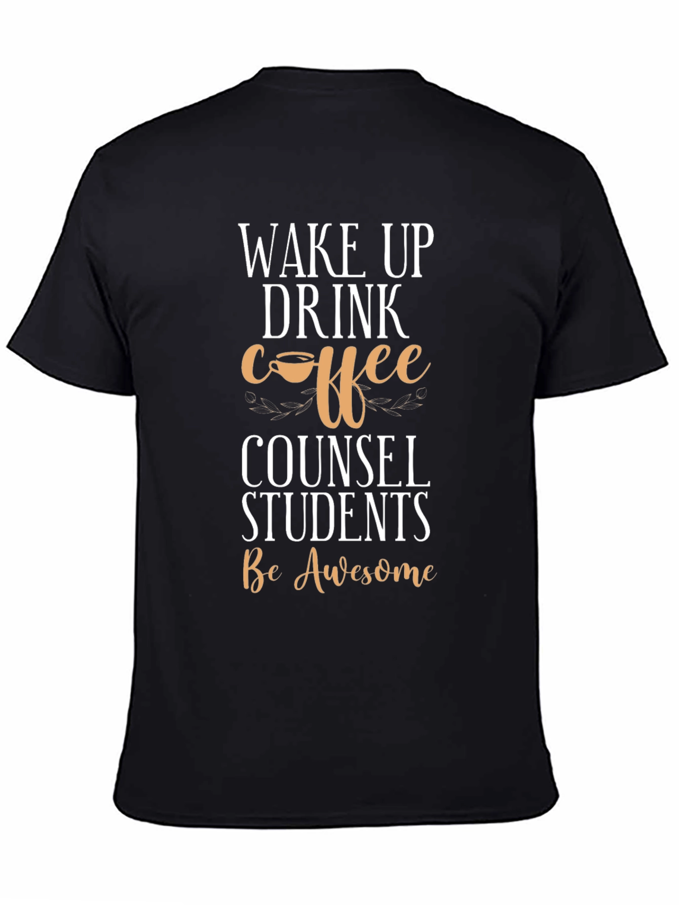 Wake Up Drink Coffee Counsel Students T-Shirt