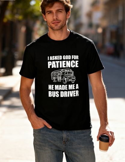 Humorous Bus Driver Graphic T-Shirt - "I Asked God for Patience" Funny Tee, 100% Cotton, Suitable for Multiple Occasions