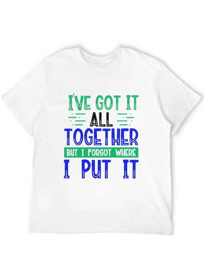 Funny Ive Got It All Together Graphic Tee