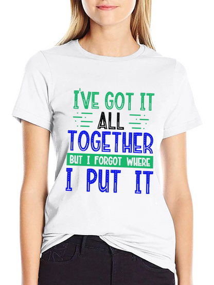 Funny Ive Got It All Together Graphic Tee