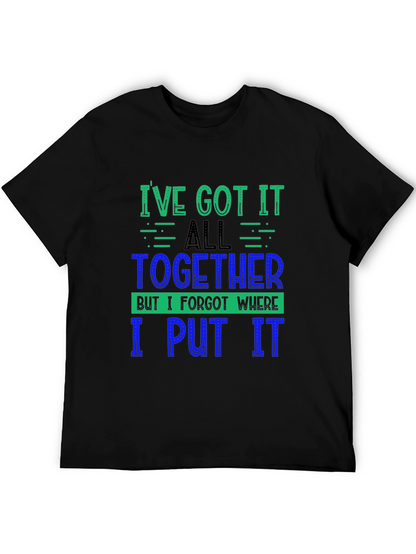 Funny Ive Got It All Together Graphic Tee
