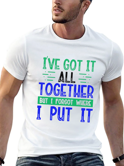 Funny Ive Got It All Together Graphic Tee