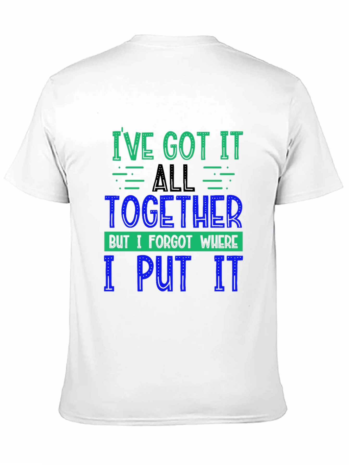 Funny Ive Got It All Together Graphic Tee