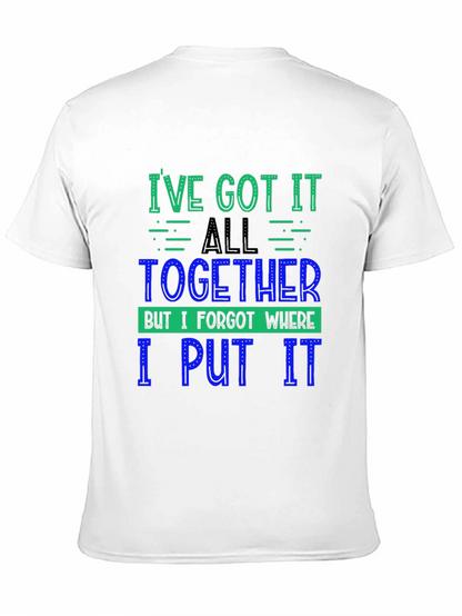 Funny Ive Got It All Together Graphic Tee