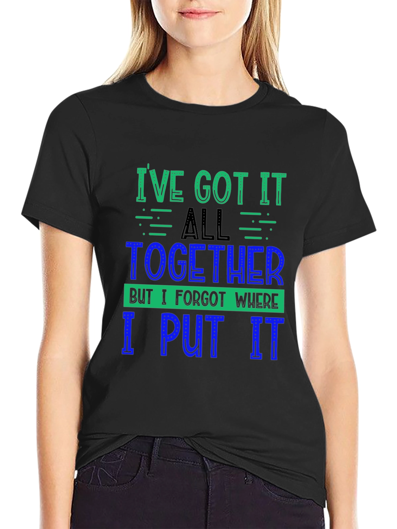 Funny Ive Got It All Together Graphic Tee