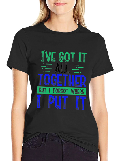 Funny Ive Got It All Together Graphic Tee
