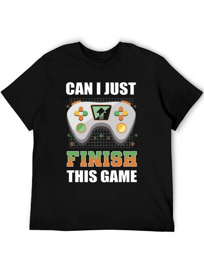 Gamer T-Shirt: Can I Just Finish This Game?