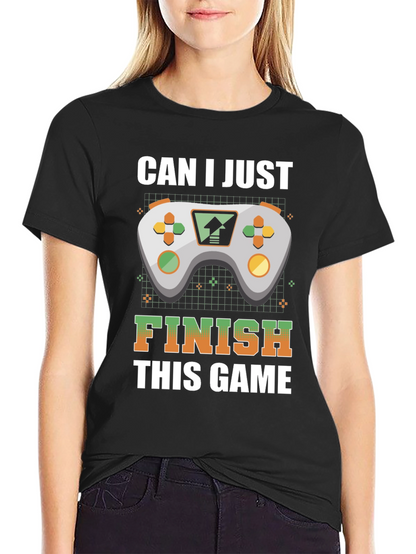 Gamer T-Shirt: Can I Just Finish This Game?